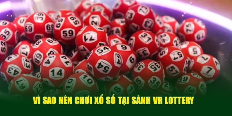 VR Lottery VIPwin sở hữu nhiều lợi thế vượt trội